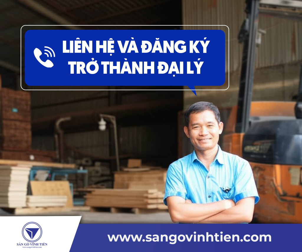 Liên hệ với Sàn Gỗ Vĩnh Tiến để đăng ký để trở thành đại lý ván sàn gỗ